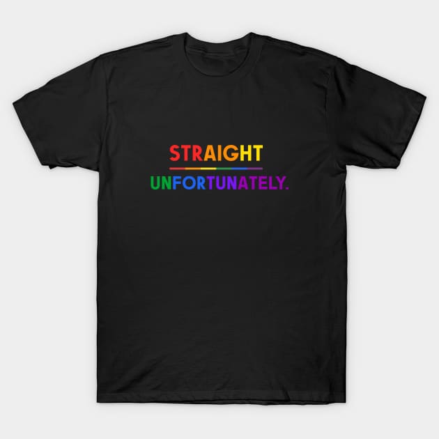 Straight Unfortunately Pride Ally Shirt, Proud Ally, Gift for Straight Friend, Gay Queer LGBTQ Pride Month T-Shirt by InfiniTee Design